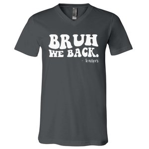 Bruh We Back Teachers Funny V-Neck T-Shirt