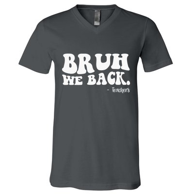 Bruh We Back Teachers Funny V-Neck T-Shirt
