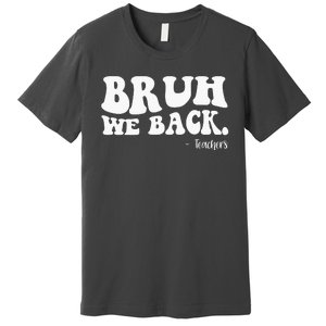 Bruh We Back Teachers Funny Premium T-Shirt