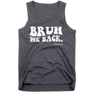 Bruh We Back Teachers Funny Tank Top