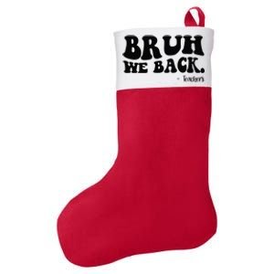 Bruh We Back Teachers Funny Felt Holiday Christmas Stocking