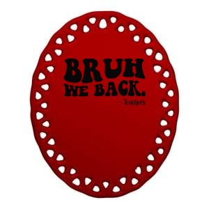 Bruh We Back Teachers Funny Ceramic Oval Ornament