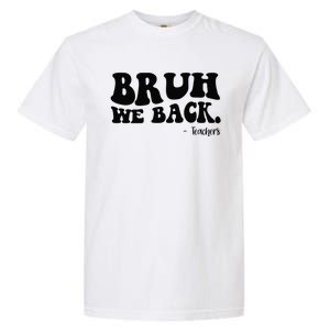 Bruh We Back Teachers Funny Garment-Dyed Heavyweight T-Shirt