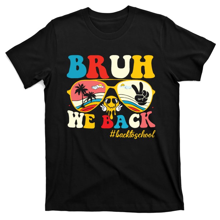 Bruh We Back First Day Of School Back To School For Teachers T-Shirt