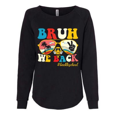 Bruh We Back First Day Of School Back To School For Teachers Womens California Wash Sweatshirt