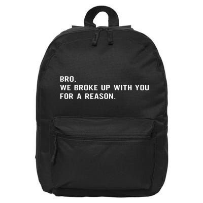 Bro We Broke Up With You For A Reason 16 in Basic Backpack