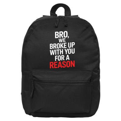 Bro We Broke Up With You For A Reason 16 in Basic Backpack