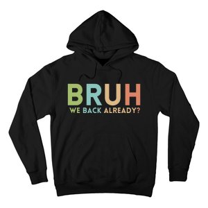 Bruh We Back Already Teachers Hoodie