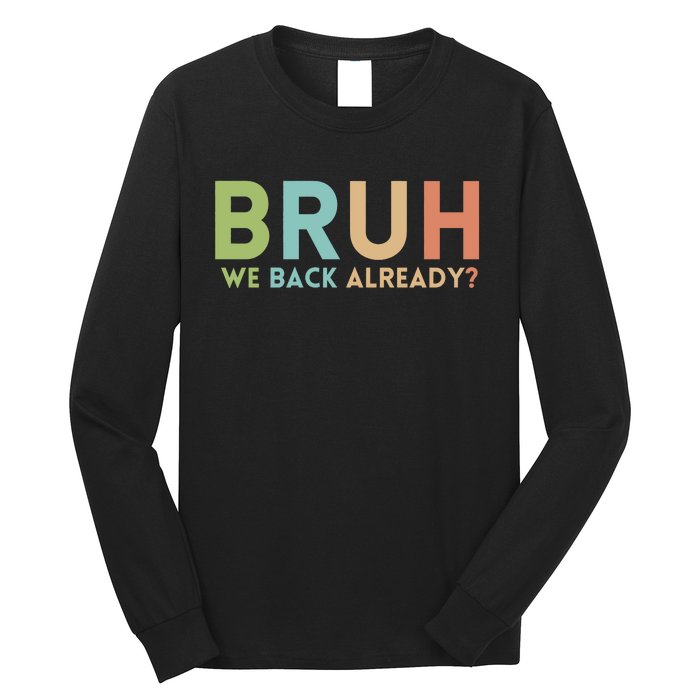 Bruh We Back Already Teachers Long Sleeve Shirt