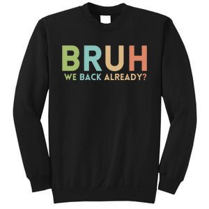 Bruh We Back Already Teachers Sweatshirt