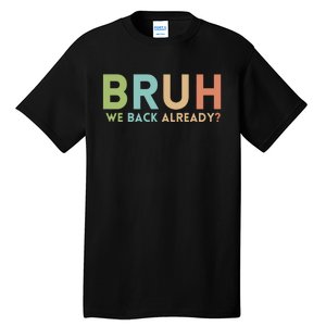 Bruh We Back Already Teachers Tall T-Shirt