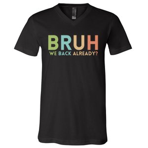 Bruh We Back Already Teachers V-Neck T-Shirt