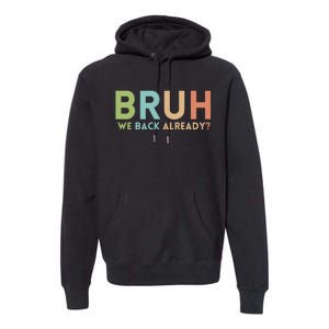 Bruh We Back Already Teachers Premium Hoodie