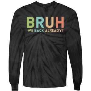 Bruh We Back Already Teachers Tie-Dye Long Sleeve Shirt