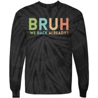 Bruh We Back Already Teachers Tie-Dye Long Sleeve Shirt