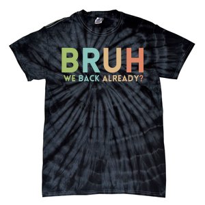 Bruh We Back Already Teachers Tie-Dye T-Shirt