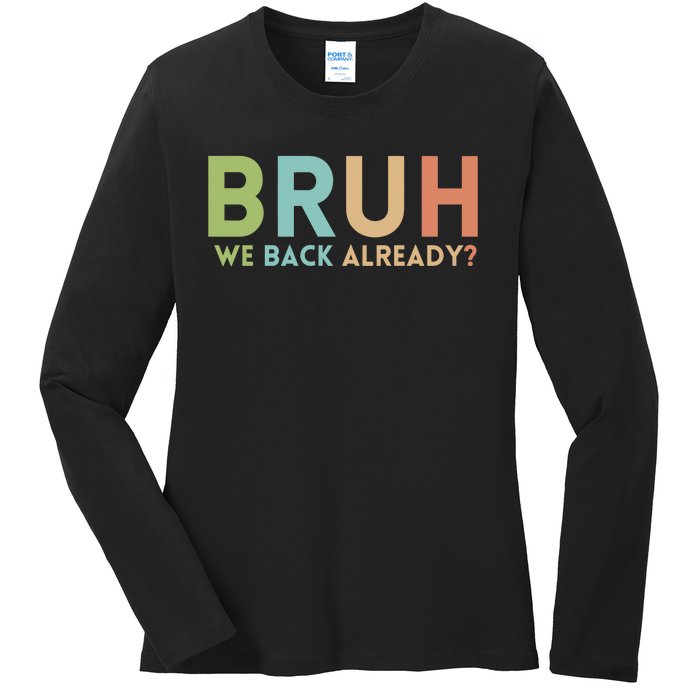 Bruh We Back Already Teachers Ladies Long Sleeve Shirt