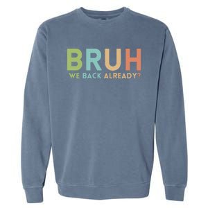 Bruh We Back Already Teachers Garment-Dyed Sweatshirt