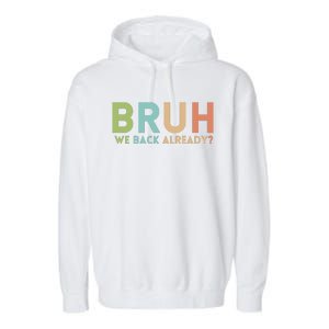 Bruh We Back Already Teachers Garment-Dyed Fleece Hoodie