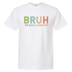 Bruh We Back Already Teachers Garment-Dyed Heavyweight T-Shirt