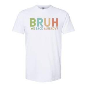 Bruh We Back Already Teachers Softstyle CVC T-Shirt