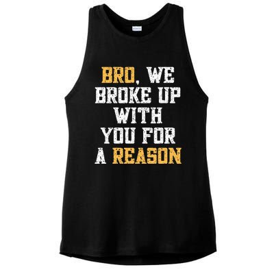 Bro We Broke Up With You For A Reason WeRe Not Going Back Ladies PosiCharge Tri-Blend Wicking Tank