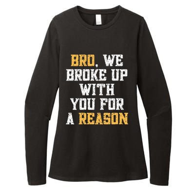 Bro We Broke Up With You For A Reason WeRe Not Going Back Womens CVC Long Sleeve Shirt