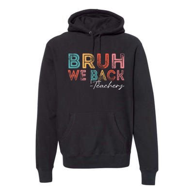 Bruh We Back Teachers Retro Vintage Back To School Premium Hoodie