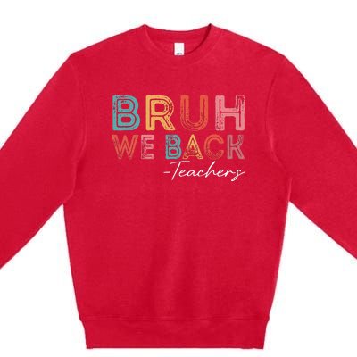 Bruh We Back Teachers Retro Vintage Back To School Premium Crewneck Sweatshirt