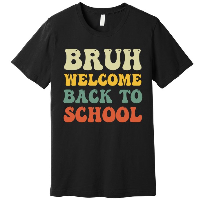 Bruh Welcome Back To School Funny Teacher Happy First Day Premium T-Shirt