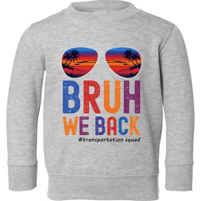 Bruh We Back Transportation Squad First Day Of School Toddler Sweatshirt