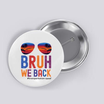 Bruh We Back Transportation Squad First Day Of School Button