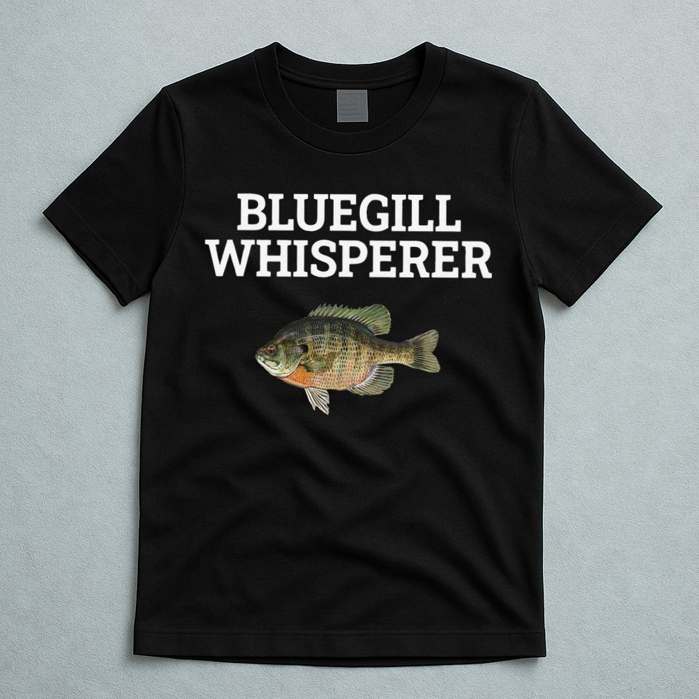 Bluegill Whisperer Bluegill Fishing T-Shirt