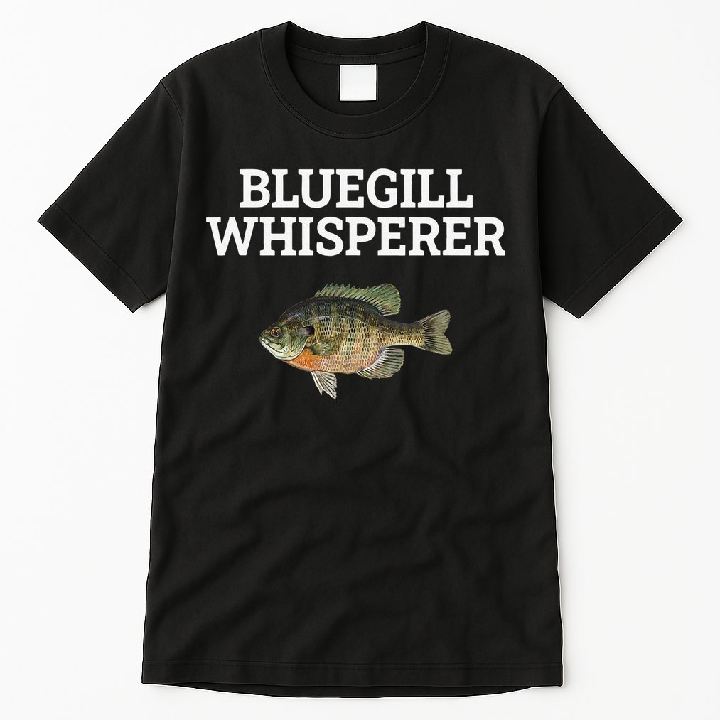 Bluegill Whisperer Bluegill Fishing Tall T-Shirt