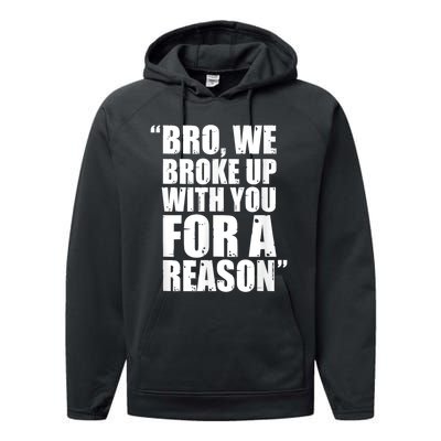 Bro We Broke Up With You For A Reason Performance Fleece Hoodie