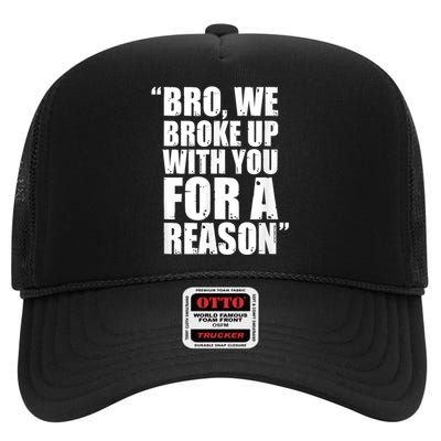 Bro We Broke Up With You For A Reason High Crown Mesh Back Trucker Hat