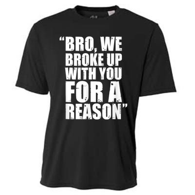 Bro We Broke Up With You For A Reason Cooling Performance Crew T-Shirt