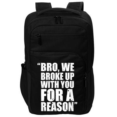 Bro We Broke Up With You For A Reason Impact Tech Backpack