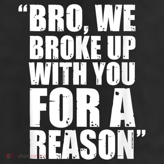 Bro We Broke Up With You For A Reason 11oz C Handle Ceramic Mug