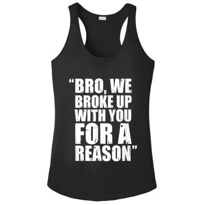 Bro We Broke Up With You For A Reason Ladies PosiCharge Competitor Racerback Tank