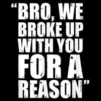 Bro We Broke Up With You For A Reason Toddler Sweatshirt