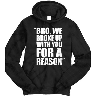 Bro We Broke Up With You For A Reason Tie Dye Hoodie