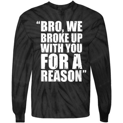 Bro We Broke Up With You For A Reason Tie-Dye Long Sleeve Shirt