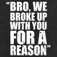 Bro We Broke Up With You For A Reason Golf Towel
