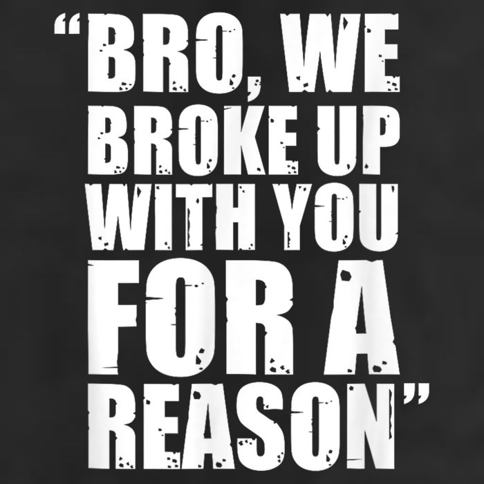 Bro We Broke Up With You For A Reason Golf Towel
