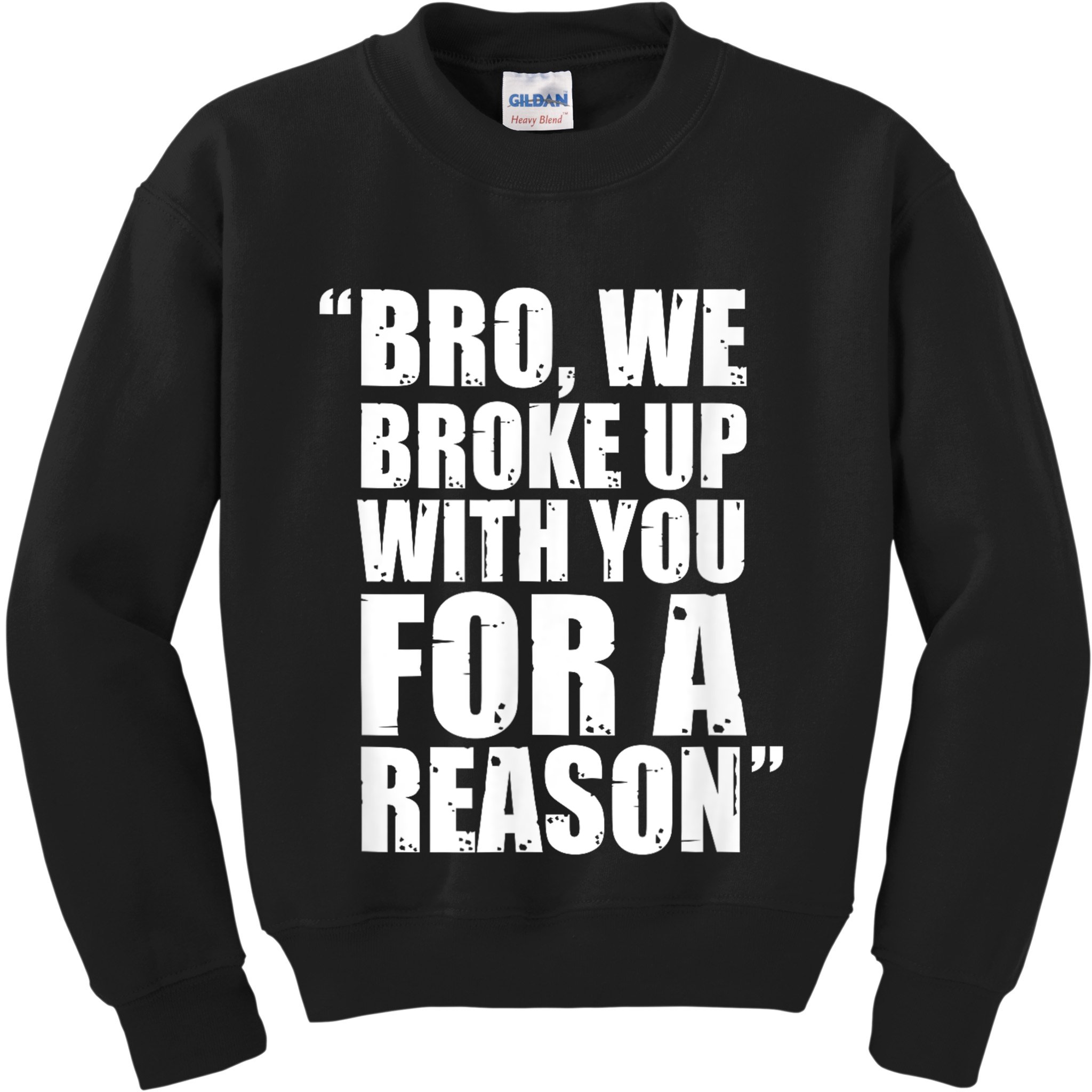 Bro We Broke Up With You For A Reason Kids Sweatshirt