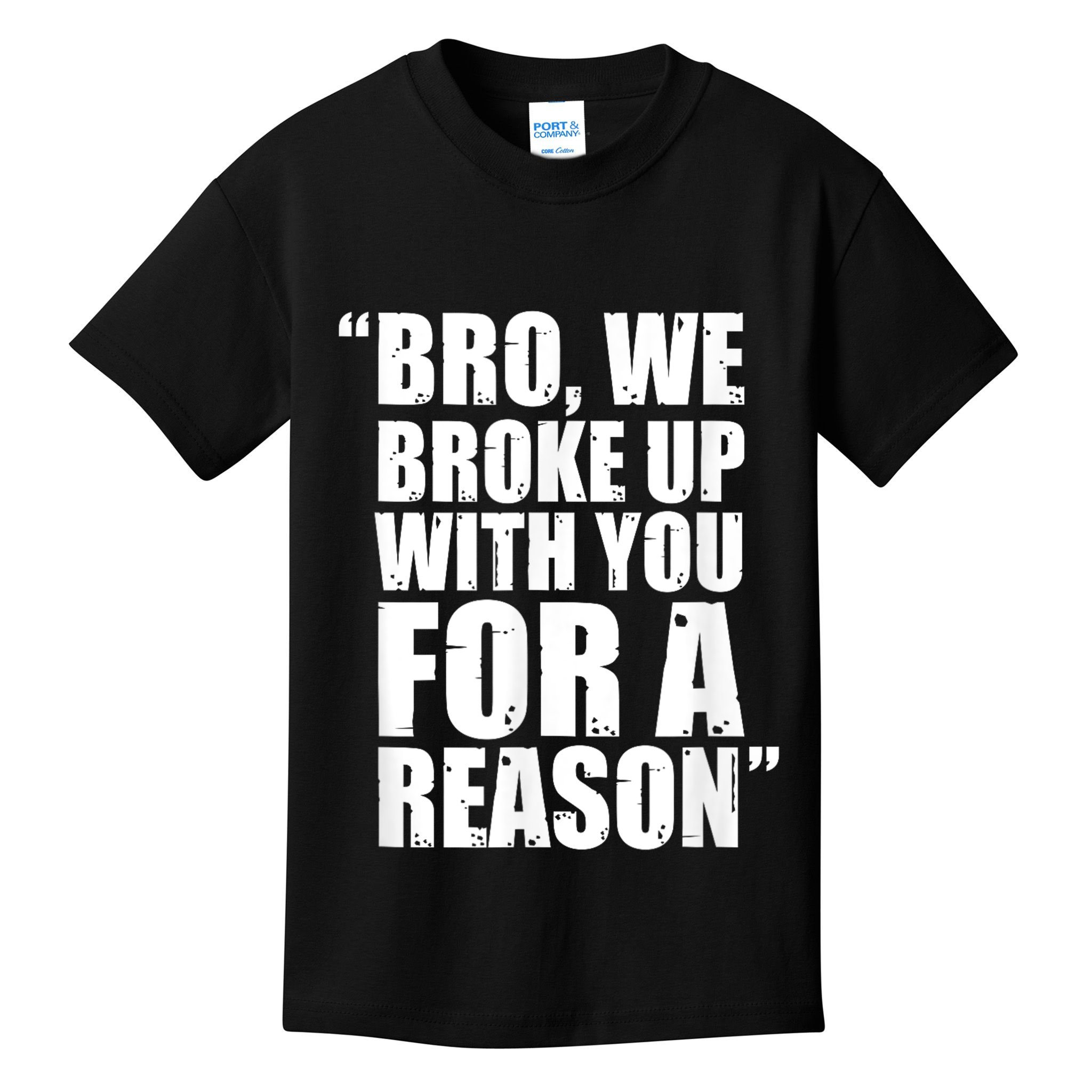 Bro We Broke Up With You For A Reason Kids T-Shirt