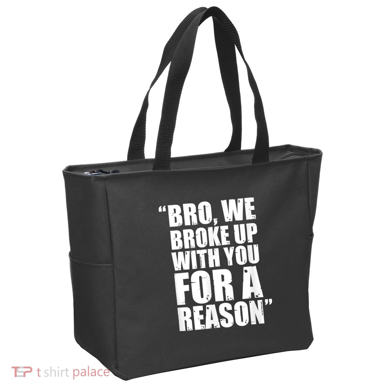 Bro We Broke Up With You For A Reason Zip Tote Bag
