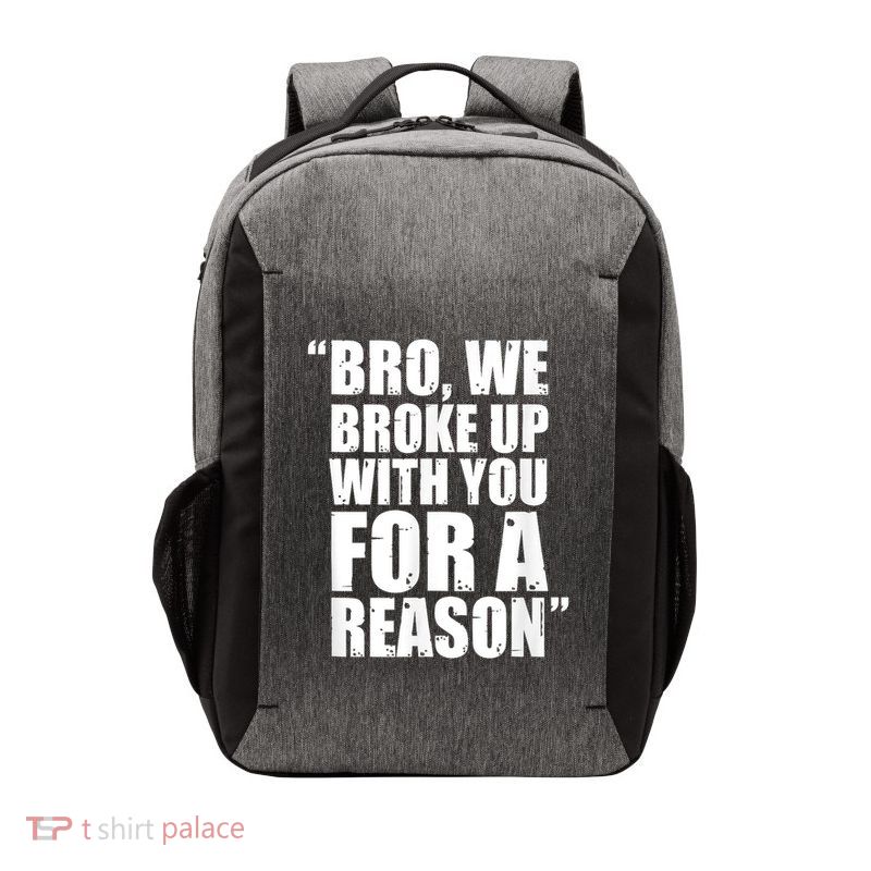 Bro We Broke Up With You For A Reason Vector Backpack