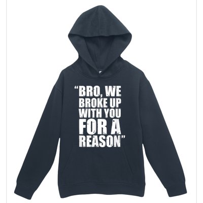 Bro We Broke Up With You For A Reason Urban Pullover Hoodie